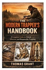 The Modern Trapper's Handbook - Thomas Grant - 9798247679073