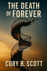 The Death of Forever - Cory B Scott - 9798247682899