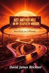 Just Another Mile in My Rearview Mirror - David James Brickner - 9798247698005