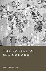 The Battle of Sekigahara - Jack Whitaker - 9798247702955