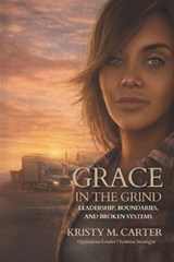 Grace in the Grind - Kristy M Carter - 9798247703747
