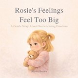 Rosie's Feelings Feel Too Big - Alisha Rose Brown - 9798247715757