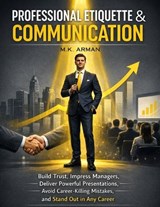Professional Etiquette & Communication - M K Arman - 9798247722229