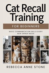 Cat Recall Training for Beginners - Rebecca Anne Stone - 9798247732778