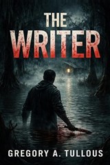 The Writer - Gregory A Tullous - 9798247765998