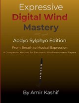 Expressive Digital Wind Mastery Aodyo Sylphyo Edition - Amir Kashif - 9798247769767