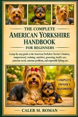 The Complete American Yorshire Handbook for Beginners - Caleb M Roman - 9798247774471