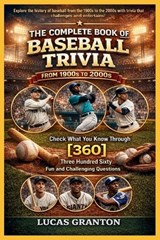 THE COMPLETE BOOK OF BASEBALL TRIVIA FROM 1900s TO 2000s - Lucas Granton - 9798247775607