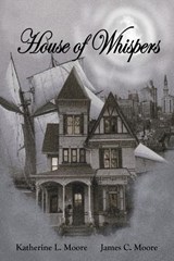 House of Whispers - James Moore ; Katherine Moore - 9798247784890