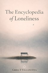 The Encyclopedia of Loneliness - Greg Villanueva - 9798247842934