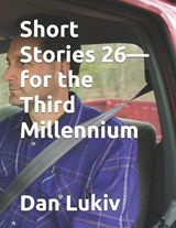 Short Stories 26-for the Third Millennium - Dan Lukiv - 9798247845010