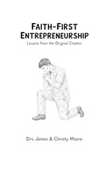 Faith-First Entrepreneurship - Christy Moore ; James Moore - 9798247883791