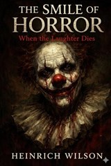 The Smile of Horror - Heinrich Wilson - 9798248065370