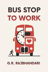 Bus Stop To Work - G R Rajbhandari - 9798248112302