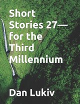 Short Stories 27-for the Third Millennium - Dan Lukiv - 9798248205622