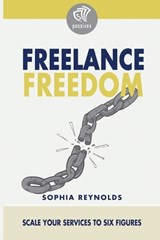 Freelance Freedom - Sophia Reynolds - 9798248213498