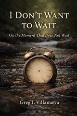 I Don't Want To Wait - Greg Villanueva - 9798248234844