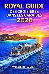Royal Guide des croisières dans les Caraïbes 2026 - Wilbert Wolff - 9798248266302