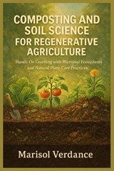 Composting and Soil Science for Regenerative Agriculture - Marisol Verdance - 9798248288298