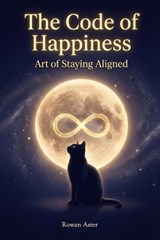 The Code of Happiness - Rowan Aster - 9798248308866