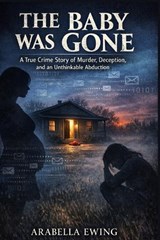The Baby Was Gone - Arabella Ewing - 9798248386512