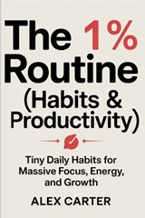 The 1% Routine (Habits & Productivity) - Alex Carter - 9798248425570