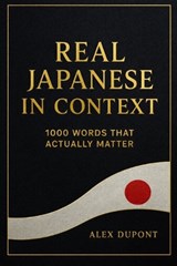 Real Japanese in Context - 1000 Words That Actually Matter - Alex DuPont - 9798248471416