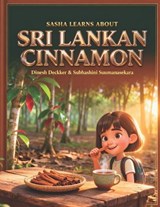 Sasha Learns About Sri Lankan Cinnamon - Subhashini Sumanasekara ; Dinesh Deckker - 9798248482139