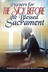 Prayers for the Sick before the Blessed Sacrament - Raphael Augustus Of Monteverde - 9798248503032