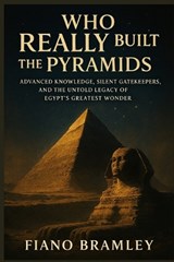 Who Really Built the Pyramids - Fiano Bramley - 9798248535729