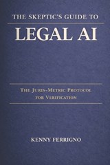 The Skeptic's Guide to Legal AI - Kenny Ferrigno - 9798248553761