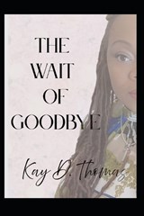 The wait of goodbye - Kay D Thomas - 9798248634033