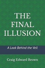 The Final Illusion - Craig Edward Brown - 9798248635993