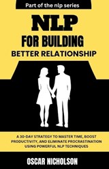 NLP for Building Better Relationships - Oscar Nicholson - 9798248645381