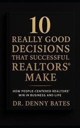 10 Really Good Decisions That Successful REALTORS(R) Make - Denny Bates - 9798248672653