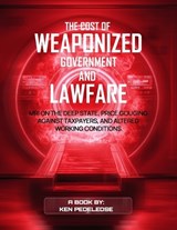 The Cost of Weaponized Government and Lawfare - Ken Pedeleose - 9798248687909