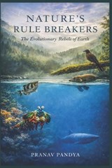 NATURE'S RULE BREAKERS The Evolutionary Rebels of Earth - Pranav Pandya - 9798248709144