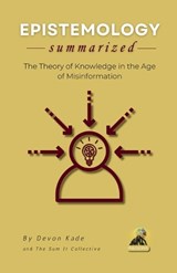 EPISTEMOLOGY Summarized - Devon Kade - 9798248731503