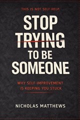 Stop Trying to Be Someone - Nicholas Matthews - 9798248745487