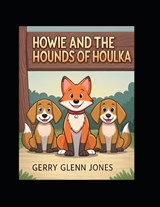 Howie and the Hounds of Houlka - Gerry Glenn Jones - 9798248780075