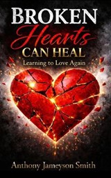 Broken Hearts Can Heal - Anthony Jameyson Smith - 9798248781935