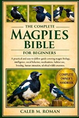 The Complete Magpies Bible for Beginners - Caleb M Roman - 9798248874187
