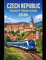 Czech Republic Tourist Train Guide 2026 - Jeremy D Kang - 9798248877041
