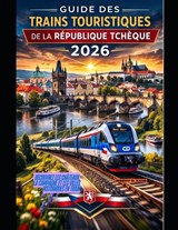 Guide Des Trains Touristiques de la République Tchèque 2026 - Jeremy D Kang - 9798248882953