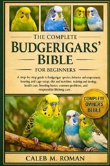 The Complete Budgerigars' Bible for Beginners - Caleb M Roman - 9798248883776