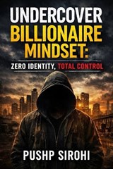 Undercover Billionaire Mindset - Pushp Sirohi - 9798248890569