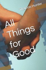 All Things for Good - Thomas James Hunter - 9798248902651