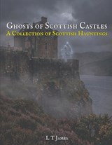 Ghosts of Scottish Castles - L T James - 9798248941469