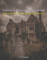 Ghosts of British Stately Homes - L T James - 9798248943074