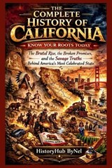 The Complete History of CALIFORNIA - Historyhub Bynel - 9798248945313